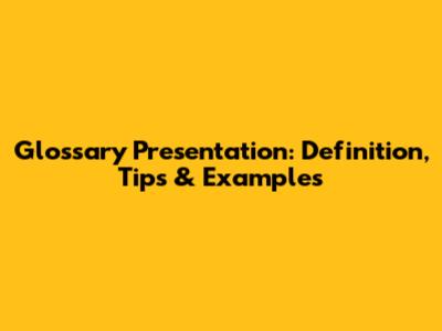 Glossary Presentation: Definition, Tips & Examples