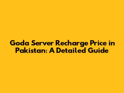 Goda Server Recharge Price in Pakistan: A Detailed Guide