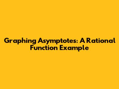 Graphing Asymptotes: A Rational Function Example
