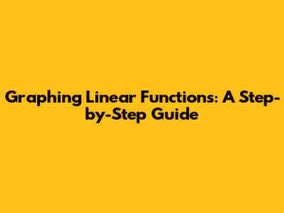 Graphing Linear Functions: A Step-by-Step Guide