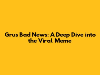 Gru's Bad News: A Deep Dive into the Viral Meme