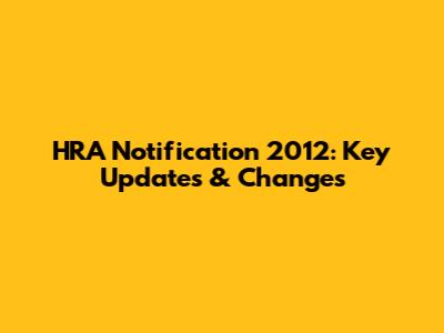 HRA Notification 2012: Key Updates & Changes