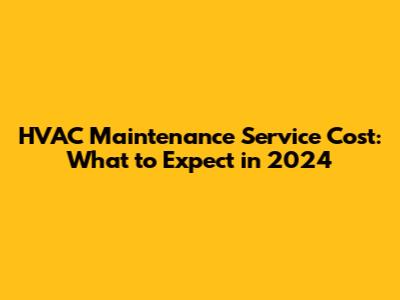 HVAC Maintenance Service Cost: What to Expect in 2024