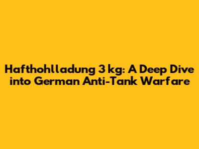 Hafthohlladung 3 kg: A Deep Dive into German Anti-Tank Warfare