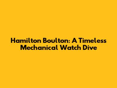 Hamilton Boulton: A Timeless Mechanical Watch Dive