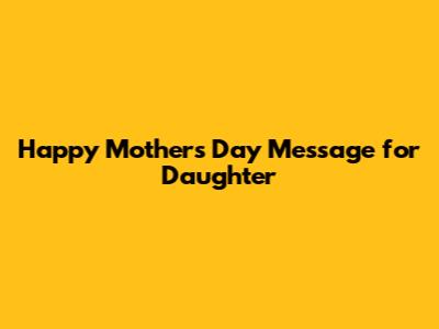 Happy Mother's Day Message for Daughter