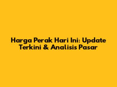 Harga Perak Hari Ini: Update Terkini & Analisis Pasar