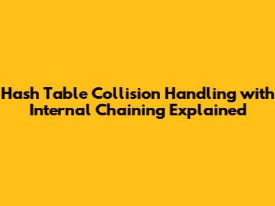 Hash Table Collision Handling with Internal Chaining Explained
