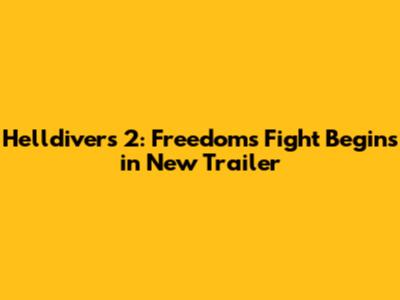 Helldivers 2: Freedom's Fight Begins in New Trailer