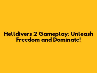 Helldivers 2 Gameplay: Unleash Freedom and Dominate!