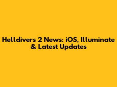 Helldivers 2 News: iOS, Illuminate & Latest Updates