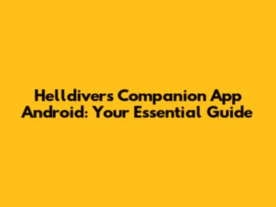 Helldivers Companion App Android: Your Essential Guide