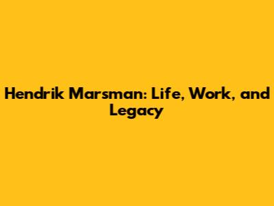 Hendrik Marsman: Life, Work, and Legacy