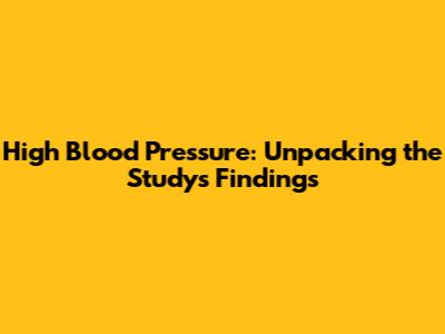 High Blood Pressure: Unpacking the Study's Findings