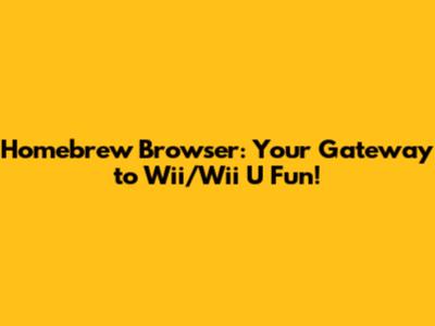 Homebrew Browser: Your Gateway to Wii/Wii U Fun!