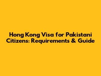 Hong Kong Visa for Pakistani Citizens: Requirements & Guide