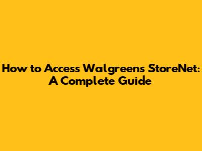 How to Access Walgreens StoreNet: A Complete Guide