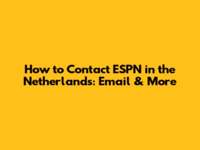 How to Contact ESPN in the Netherlands: Email & More