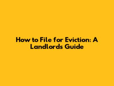 How to File for Eviction: A Landlord's Guide