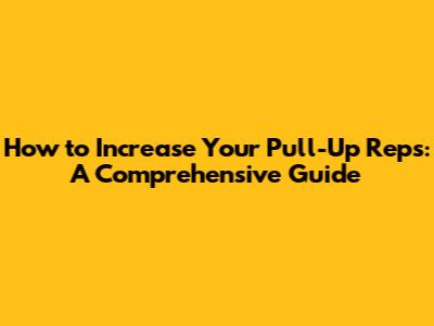 How to Increase Your Pull-Up Reps: A Comprehensive Guide