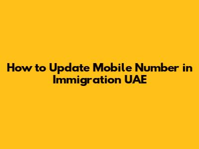 How to Update Mobile Number in Immigration UAE
