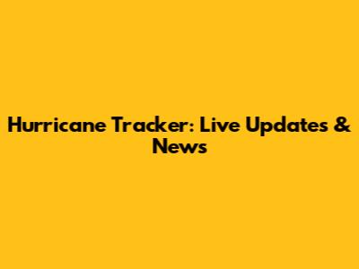 Hurricane Tracker: Live Updates & News