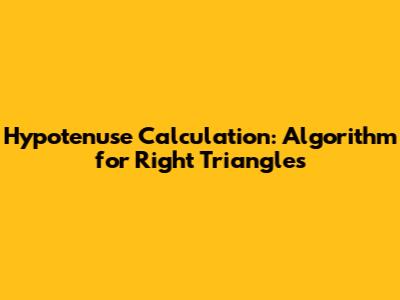 Hypotenuse Calculation: Algorithm for Right Triangles