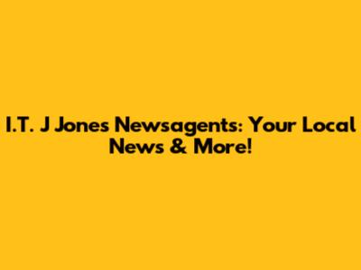 I.T. J Jones Newsagents: Your Local News & More!