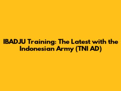 IBADJU Training: The Latest with the Indonesian Army (TNI AD)