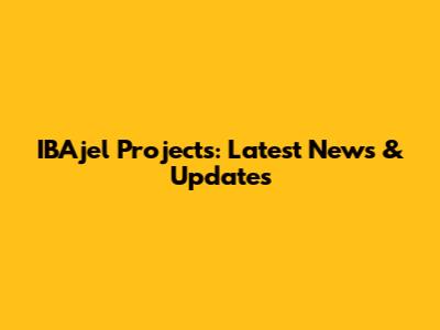 IBAjel Projects: Latest News & Updates