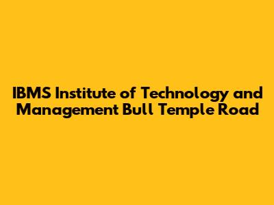 IBMS Institute of Technology and Management Bull Temple Road
