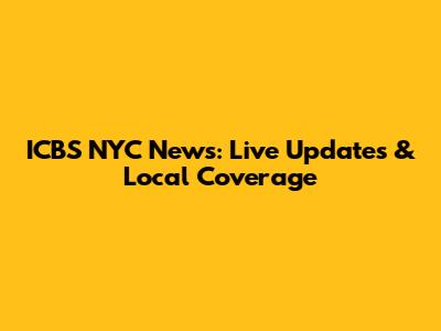 ICBS NYC News: Live Updates & Local Coverage