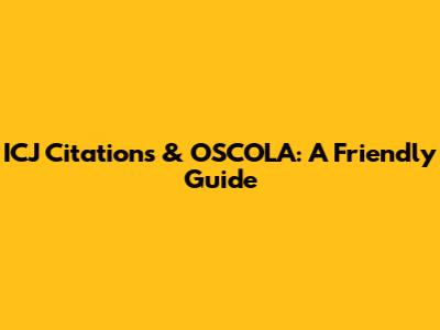 ICJ Citations & OSCOLA: A Friendly Guide