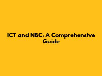 ICT and NBC: A Comprehensive Guide