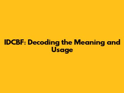 IDCBF: Decoding the Meaning and Usage