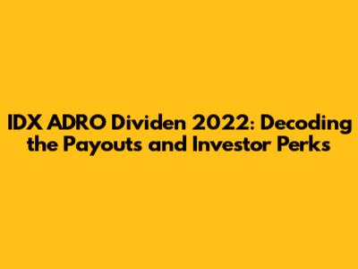 IDX ADRO Dividen 2022: Decoding the Payouts and Investor Perks