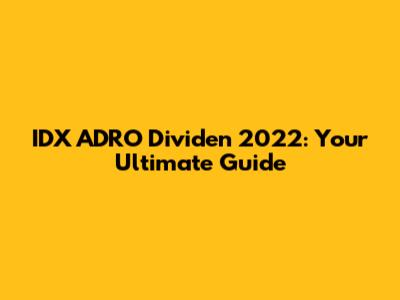 IDX ADRO Dividen 2022: Your Ultimate Guide
