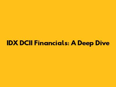 IDX DCII Financials: A Deep Dive