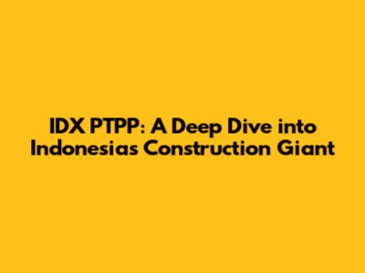 IDX PTPP: A Deep Dive into Indonesia's Construction Giant