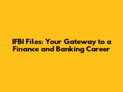 IFBI Files: Your Gateway to a Finance and Banking Career