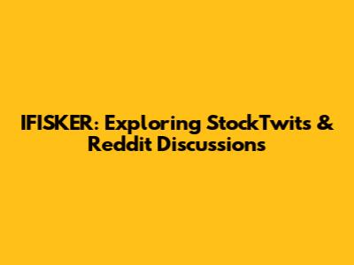 IFISKER: Exploring StockTwits & Reddit Discussions