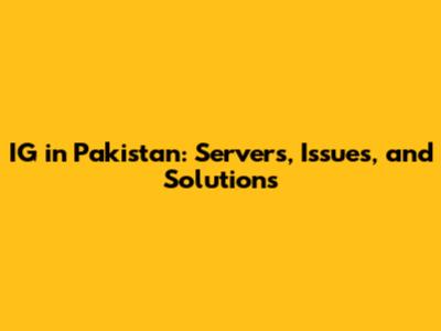 IG in Pakistan: Servers, Issues, and Solutions