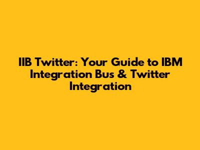 IIB Twitter: Your Guide to IBM Integration Bus & Twitter Integration
