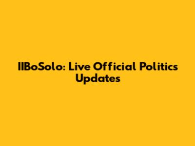IIBoSolo: Live Official Politics Updates