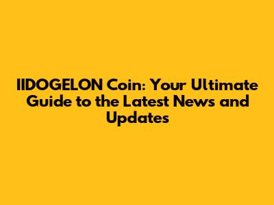 IIDOGELON Coin: Your Ultimate Guide to the Latest News and Updates