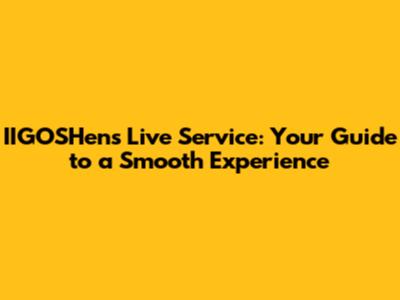 IIGOSHen's Live Service: Your Guide to a Smooth Experience