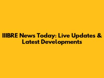 IIIBRE News Today: Live Updates & Latest Developments