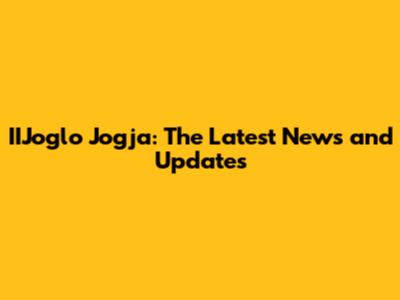 IIJoglo Jogja: The Latest News and Updates
