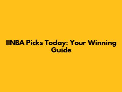 IINBA Picks Today: Your Winning Guide