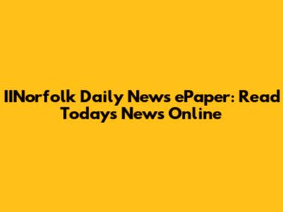IINorfolk Daily News ePaper: Read Today's News Online